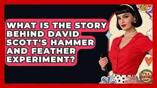 What Is The Story Behind David Scott's Hammer And Feather Experiment? - I'm a 60s Baby