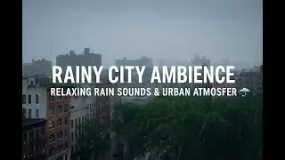 Rainy City Ambience &mdash; Relaxing Rain Sounds & Urban Atmosphere 🌧️