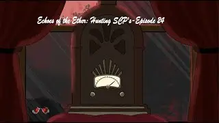 Echoes of the Ether: Hunting SCP's - Episode 24