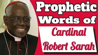 Prophetic Words of Cardinal Robert Sarah