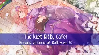 The Riot Kitty Cafe! Drawing Victoria of Dollhouse XC!