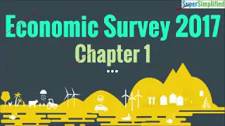 Economic Survey 2017 : Chapter 1 SuperSimplified