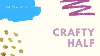 Crafty Half 5-7 Year Old Craft