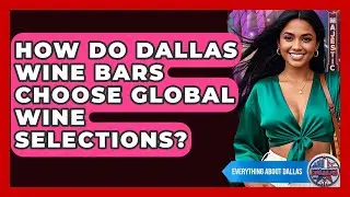 How Do Dallas Wine Bars Choose Global Wine Selections? - Everything About Dallas