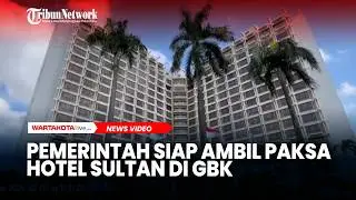 Eksekusi Hotel Sultan 9 Februari, Pemerintah Siap Ambil Paksa Aset di GBK