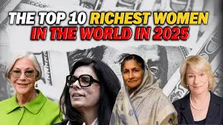 The Top 10 Richest Women in 2025