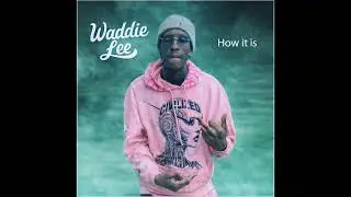 Waddie Lee - How it is (Audio)