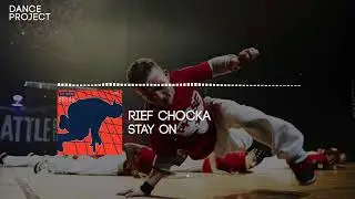 Rief Chocka - Stay On | Breakdance music 2018 | #danceproject music