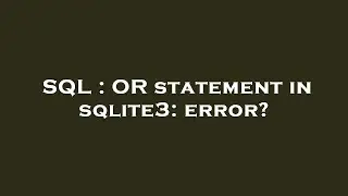 SQL : OR statement in sqlite3: error?