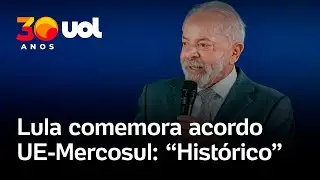Lula comemora acordo de livre com&eacute;rcio entre UE e Mercosul: 'Dia hist&oacute;rico para o multilateralismo'