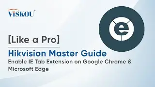[Like a Pro]Hikvision Master Guide :Enable IE Tab Extension on Google Chrome & Microsoft Edge (2025)