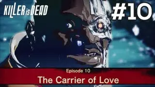 KILLER IS DEAD - Gameplay Walkthrough Part 10 - Episode 10: The Carrier of Love [HD]
