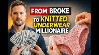 I Went From Broke to Millionaire Selling Knitted Underwear