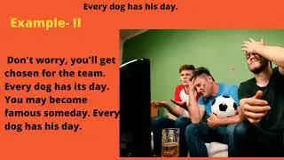 Every dog has his day - English Proverb