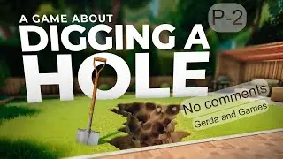 A Game About Digging a Hole' | Видеоигра-симулятор | The long game