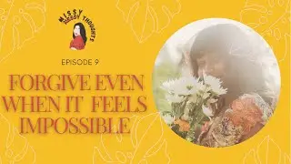 Episode 9: Forgive Even When It Feels Impossible | Podcast Audio