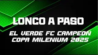LONCO A PASO - EL VERDE CAMPEON - COPA MILENIUM 2025