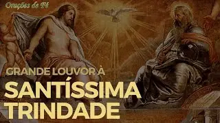 Grande louvor &agrave; Sant&iacute;ssima Trindade