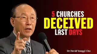 These 5 Churches Will Be Deceived in the End Times &mdash; Biblical Warning | Dr David Yonggi Cho