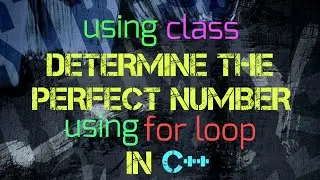 using class To Determine The Perfect Number using for loop in c++