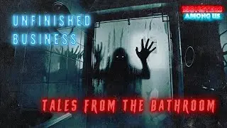 UNFINISHED BUSINESS: TALES FROM THE BATHROOM (SN 20 EP 9) TRUE PARANORMAL STORIES