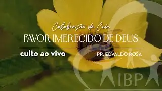 07.01 CELEBRAÇÃO DA CEIA | Favor imerecido de Deus