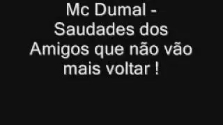 Mc Dumal -  Saudades dos Amigos que n&atilde;o v&atilde;o mais Voltar !