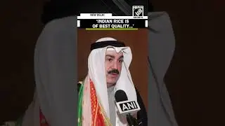 &lsquo;Indian rice is of best quality, will continue to import more&hellip;&rsquo;: Kuwaiti importer