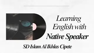 Learning English with Native Speakers | SD Islam Al Ikhlas Cipete Jakarta Selatan