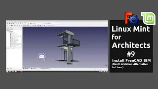Linux Mint for Architects #9: Install FreeCAD BIM (Revit, Archicad Alternative in Linux)