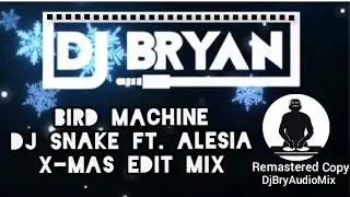 Bird Machine - Dj Snake Ft. Alesia X-Mas Edit Mix (DjBryAudioMix)