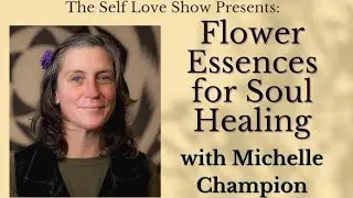 Flower Essences for Soul Healing with Michelle Champion