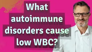 What autoimmune disorders cause low WBC?