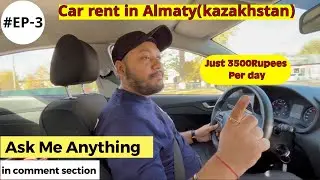 Car rent in Almaty (Kazakhstan) Just-3500 Rupees / Journey with Aman / Hindi Vlog / Episode - 3