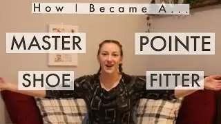 MASTER POINTE SHOE FITTER | How I Became a Fitter for Pointe Shoes Professionally!