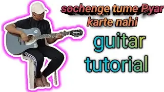 Guitar tutorial hindi song sochenge tume Pyar karte nahi 