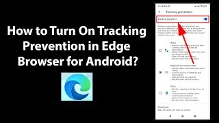 How to Turn On Tracking Prevention in Edge Browser for Android?