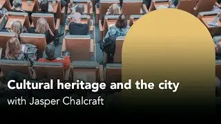 Cultural Heritage and the City - Interview with Jasper Chalcraft