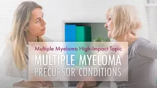 Multiple Myeloma Precursor Conditions | High Impact Topic (HIT)
