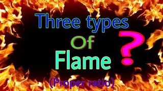 Flame types in welding | when type's of flame with proper ratio