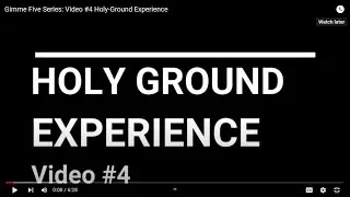 Gimme Five Series: Video #4 Holy-Ground Experience