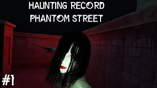 Аномальная улица #1 ● Haunting Record Phantom Street ● Полное прохождение на русском