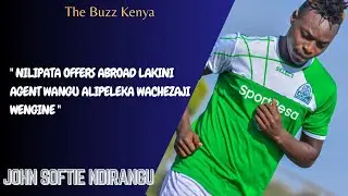 NILIPATA OFFERS ZA KUENDA ABROAD BUT AGENT WANGU AKAPELEKA WACHEZAJI WENGINE. JOHN SOFTIE NDIRANGU..