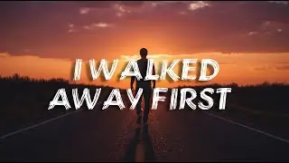 I Walked Away First | Breakup Song(Lyrics)