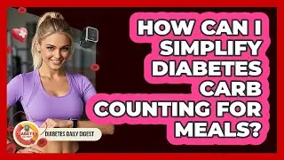 How Can I Simplify Diabetes Carb Counting For Meals? - Diabetes Daily Digest