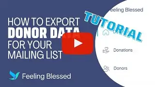 TUTORIAL: How to Export Donor Data to a Mailing List  -  Feeling Blessed Nonprofit Admin Dashboard