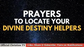 Prayers to Locate Your Destiny Helpers | Spiritual Warfare Prayer