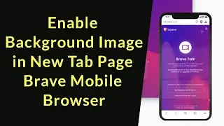 How to Enable Background Image in New Tab Page Brave Mobile Browser?