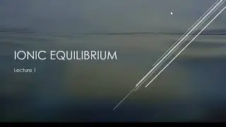 Ionic Equilibrium lecture 1