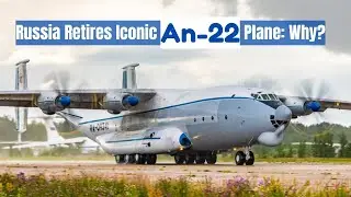 Why is Russia Retiring Its Legendary An-22 Aircraft?